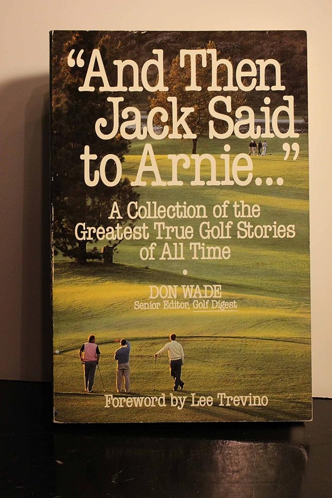 "And Then Jack Said to Arnie...": A Collection of the Greatest True Golf Stories of All Time cover image