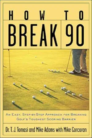How to Break 90 : An Easy, Step-by-Step Approach for Breaking Golf''s Toughest Scoring Barrier cover image