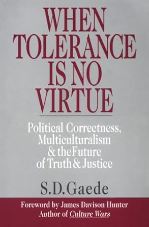 When Tolerance Is No Virtue: Political Correctness, Multiculturalism & the Future of Truth & Justice cover image