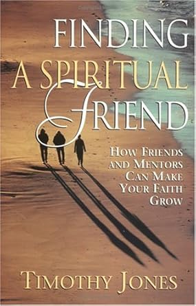 Finding a Spiritual Friend: How Friends and Mentors Can Make Your Faith Grow cover image