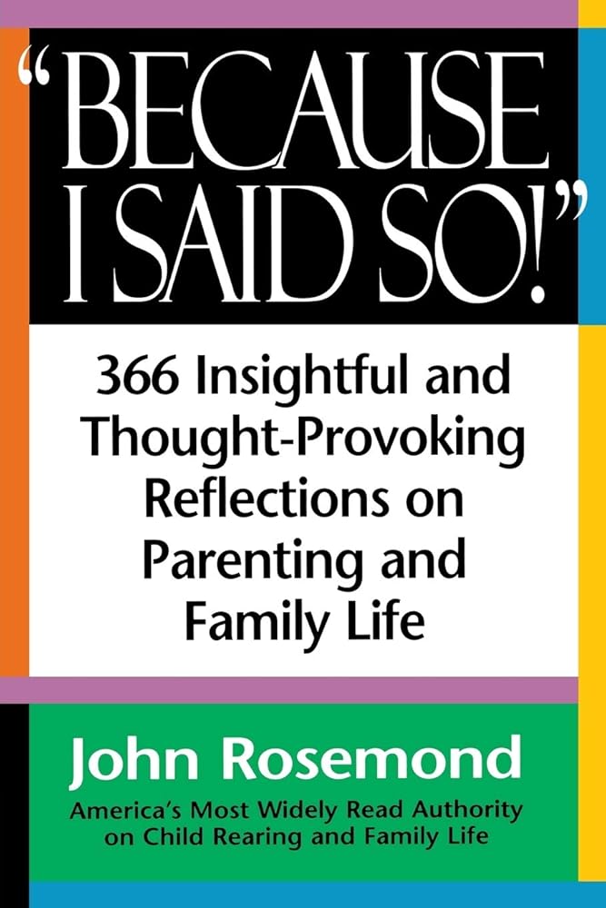 Because I Said So!: A Collection of 366 Insightful and Thought- Provoking Reflections on Parenting and Family Life cover image