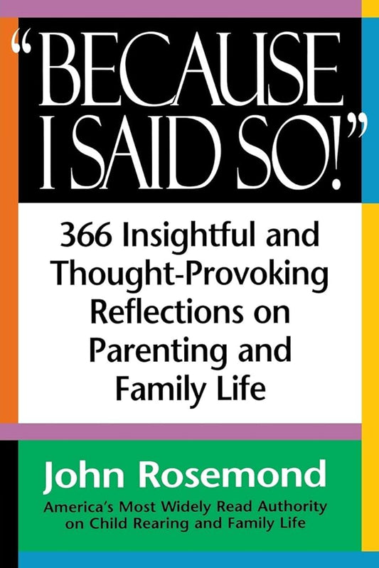 Because I Said So!: A Collection of 366 Insightful and Thought- Provoking Reflections on Parenting and Family Life cover image