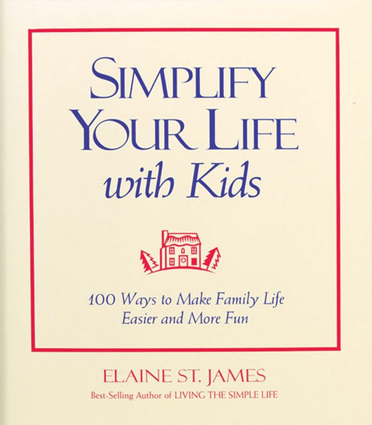 Simplify Your Life With Kids : 100 Ways to make Family Life Easier and More Fun cover image