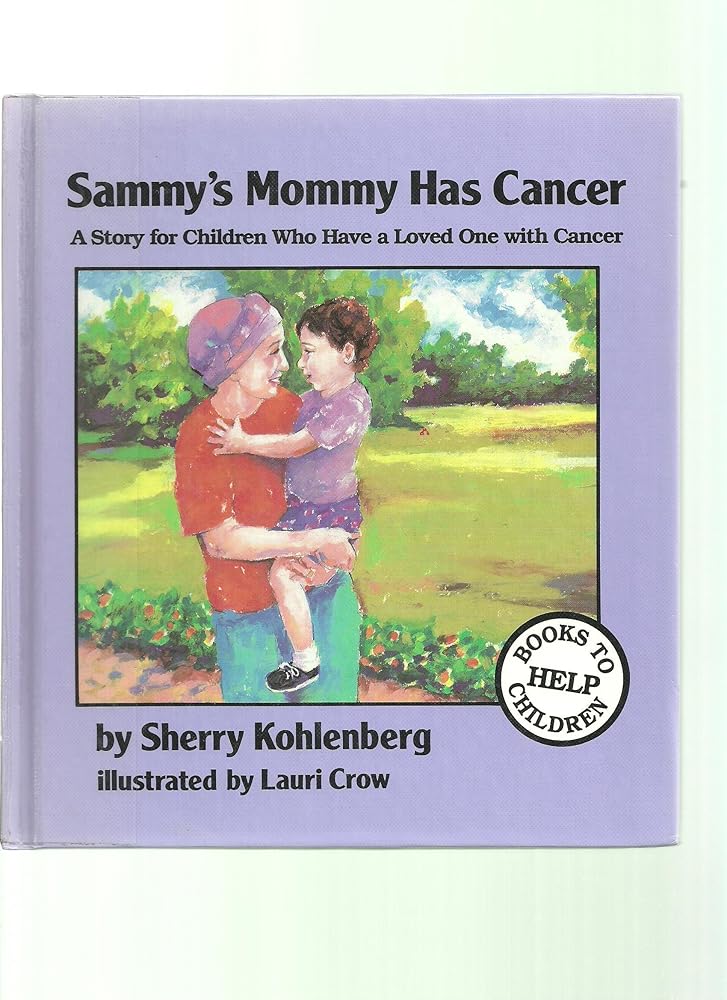 Sammy's Mommy Has Cancer: By Sherry Kohlenberg ; Illustrations by Lauri Crow (Books to Help Children) cover image