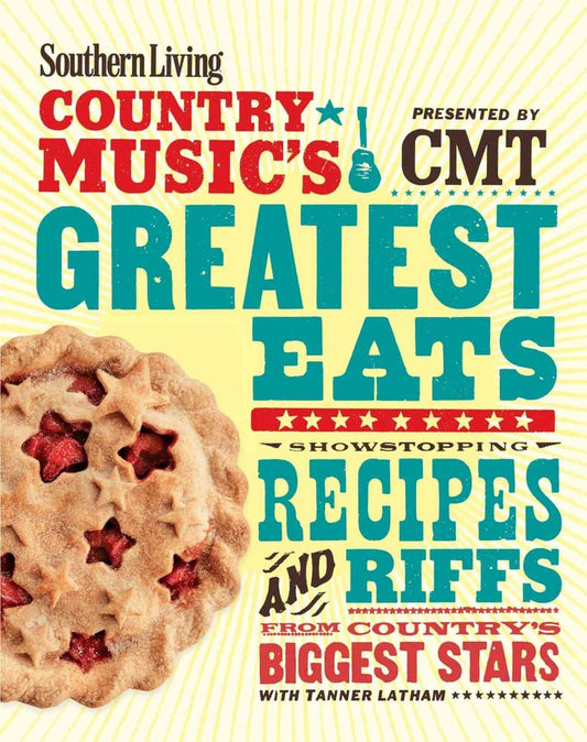 Southern Living Country Music's Greatest Eats - presented by CMT: Showstopping recipes & riffs from country's biggest stars cover image