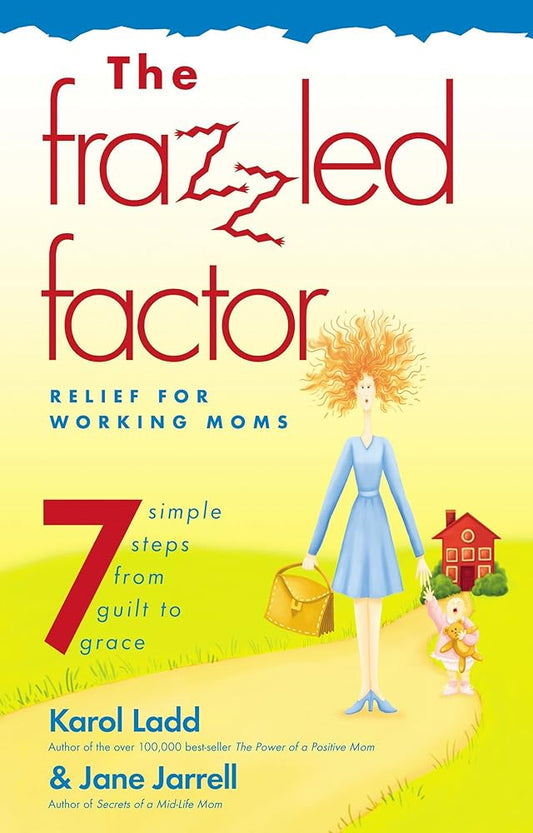 The Frazzled Factor: Relief For Working Moms cover image