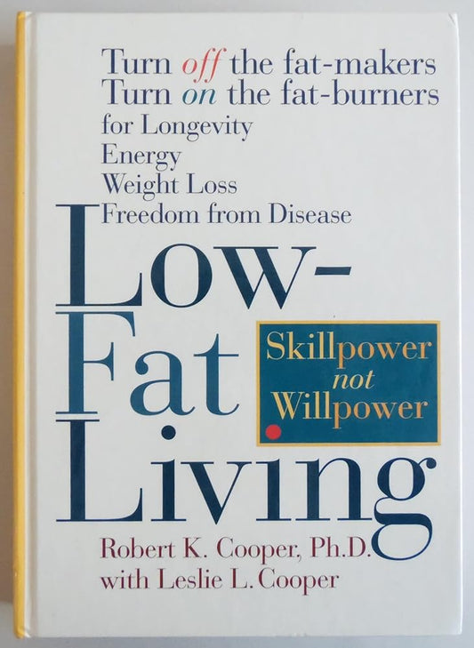 Low-Fat Living: Turn Off the Fat-Makers Turn on the Fat-Burners for Longevity Energy Weight Loss Freedom from Disease cover image