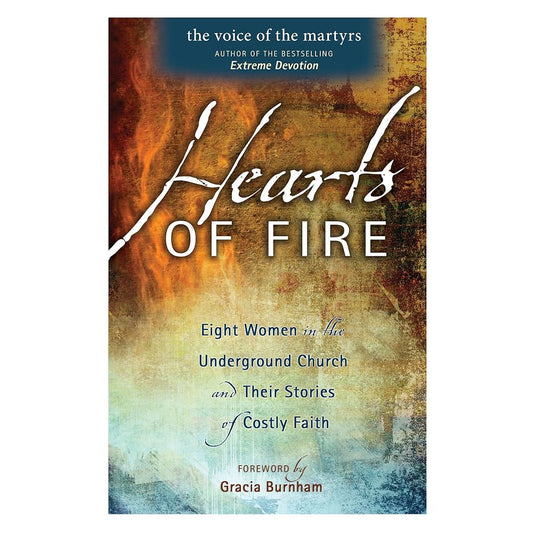 Hearts Of Fire: Eight Women In The Underground Church And Their Stories Of Costly Faith cover image