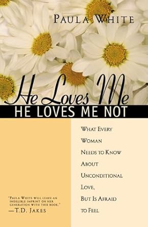 He Loves Me, He Loves Me Not : What Every Woman Needs to Know About Unconditional Love, but Is Afraid to Feel cover image
