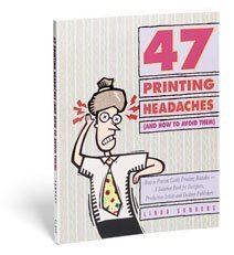 47 Printing Headaches: How to Prevent Costly Printing Mistakes--A Solution Book for Designers, Production Artists, and Desktop Publishers (And How to Avoid Them) cover image