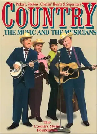 Country: The Music and the Musicians : Pickers, Slickers, Cheatin' Hearts & Superstars cover image