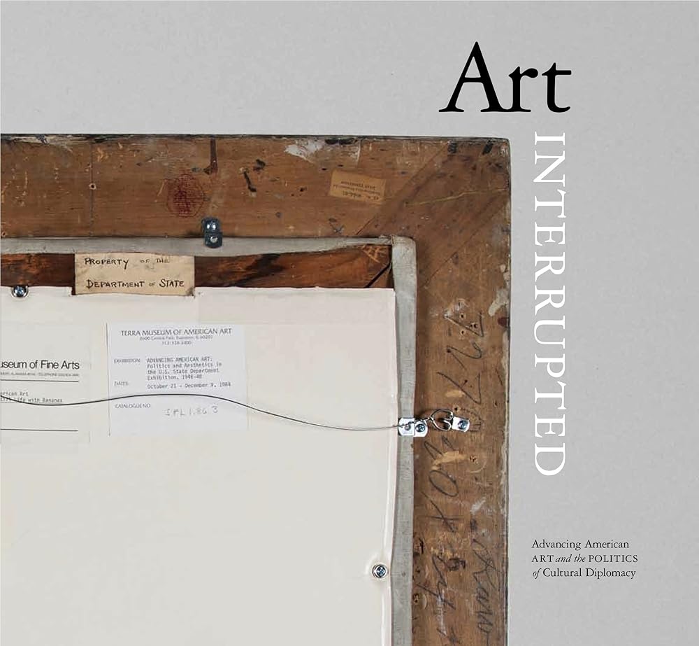 Art Interrupted: Advancing American Art and the Politics of Cultural Diplomacy cover image