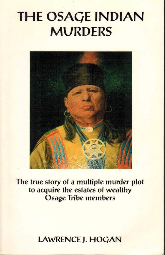 The Osage Indian Murders: The True Story of a 21-Murder Plot to Inherit the Headrights of Wealthy Osage Tribe Members cover image