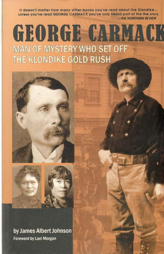 George Carmack Man of Mystery Who Set off the Klondike Gold Rush cover image