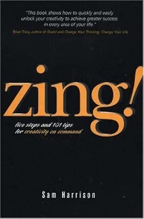 Zing!: Five Steps and 101 Tips for Creativity On Command cover image