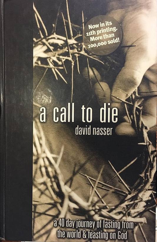A Call to Die: A 40 Day Journey of Fasting from the World & Feasting on God cover image