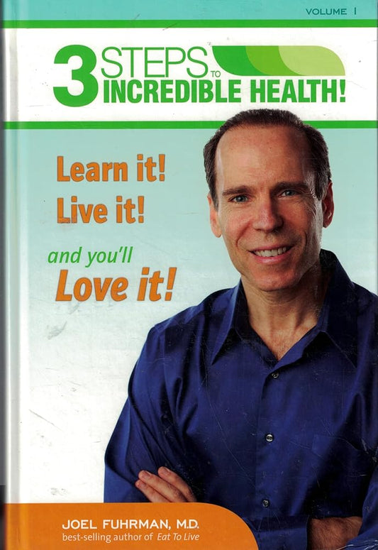 3 Steps to Incredible Health (Learn it! Live it! and you'll Love it!): Volume I cover image
