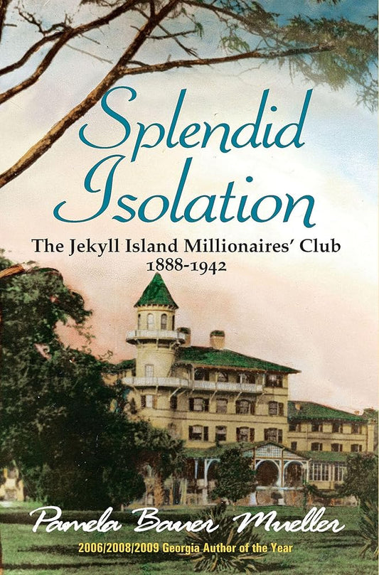 Splendid Isolation: The Jekyll Island Millionaires' Club 1888-1942 cover image