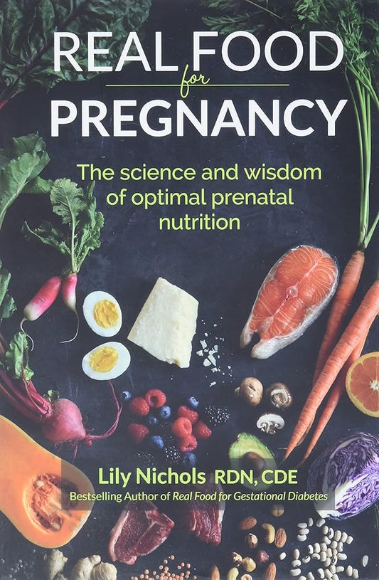 Real Food for Pregnancy: The Science and Wisdom of Optimal Prenatal Nutrition cover image