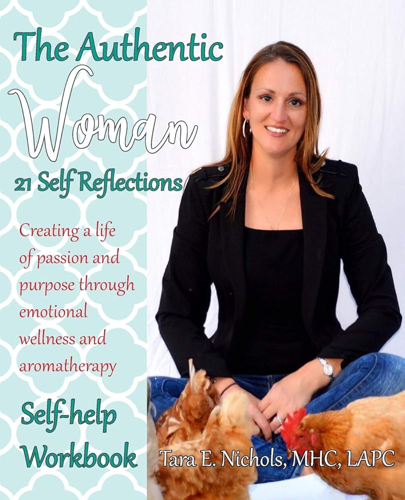 The Authentic Woman: 21 Self Reflections: Create a Life of Passion and Purpose Through Emotional Wellness and Aromatherapy cover image