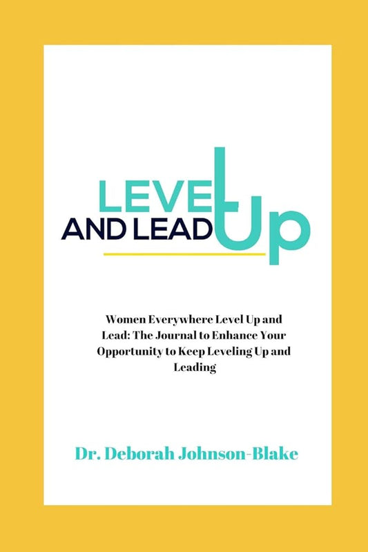 Women Everywhere Level Up and Lead: The Journal to Enhance Your Opportunity to Keep Leveling Up and Leading cover image