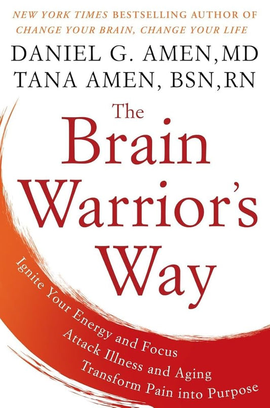 The Brain Warrior's Way: Ignite Your Energy and Focus, Attack Illness and Aging, Transform Pain into Purpose cover image