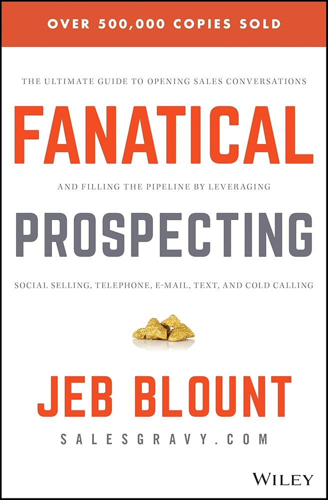 Fanatical Prospecting: The Ultimate Guide to Opening Sales Conversations and Filling the Pipeline by Leveraging Social Selling, Telephone, Email, Text, and Cold Calling (Jeb Blount) cover image