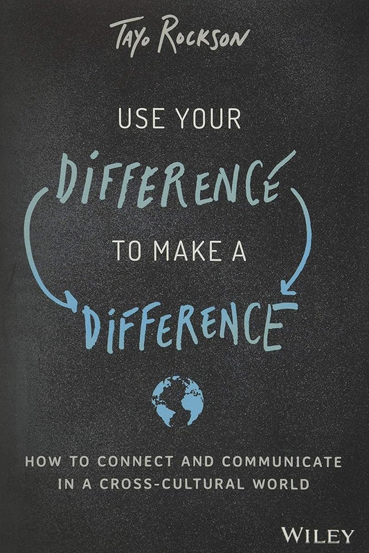 Use Your Difference to Make a Difference: How to Connect and Communicate in a Cross-Cultural World cover image