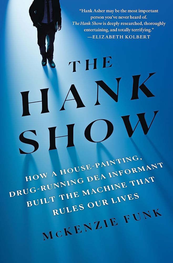 The Hank Show: How a House-Painting, Drug-Running DEA Informant Built the Machine That Rules Our Lives cover image