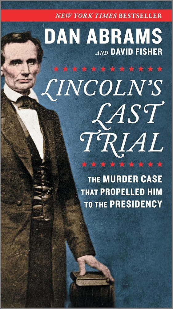 Lincoln's Last Trial: The Murder Case That Propelled Him to the Presidency cover image