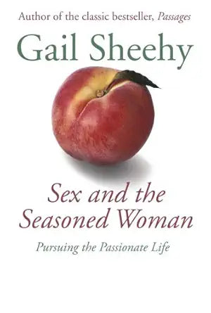 Sex and the Seasoned Woman: Pursuing the Passionate Life cover image