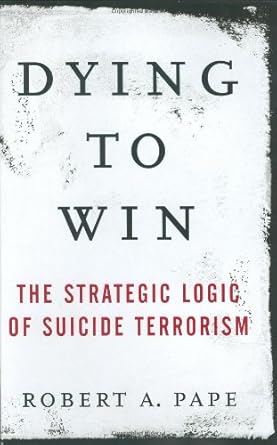 Dying to Win: The Strategic Logic of Suicide Terrorism cover image
