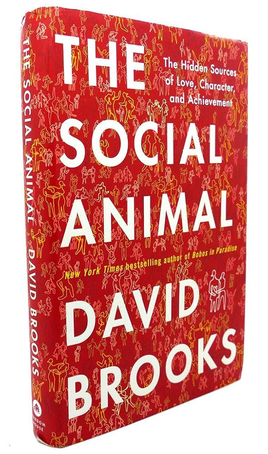 The Social Animal: The Hidden Sources of Love, Character, and Achievement cover image