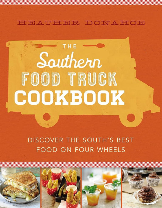 The Southern Food Truck Cookbook: Discover the South's Best Food on Four Wheels cover image