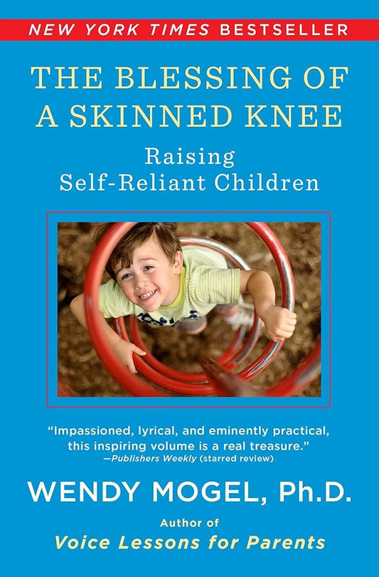 The Blessing Of A Skinned Knee: Raising Self-Reliant Children cover image