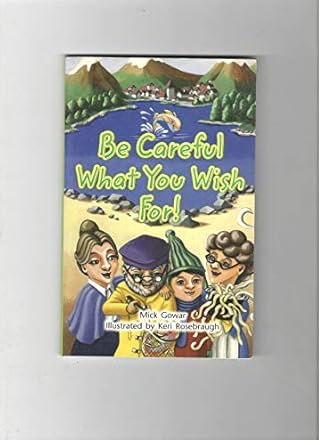 Be Careful What You Wish for (Rigby Literacy by Design Readers, Grade 5) cover image