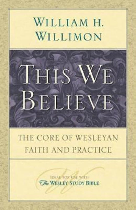 This We Believe: The Core of Wesleyan Faith and Practice cover image