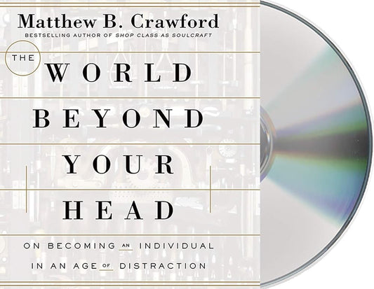 The World Beyond Your Head: On Becoming an Individual in an Age of Distraction cover image