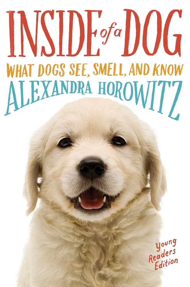 Inside of a Dog -- Young Readers Edition: What Dogs See, Smell, and Know cover image
