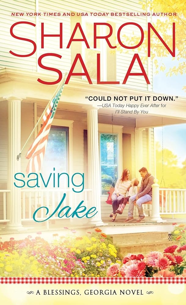 Saving Jake: Blessings, Georgia Welcomes Home this Lonely Veteran with a Little Help from the Girl Next Door (Blessings, Georgia, 3) cover image