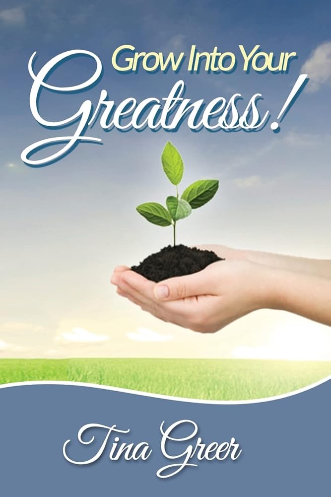 Grow Into Your Greatness!: Designed to Encourage, Uplift and Inspire cover image