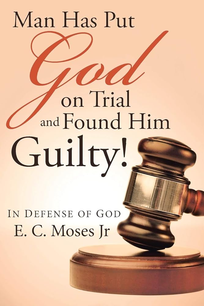 Man Has Put God on Trial and Found Him Guilty! cover image