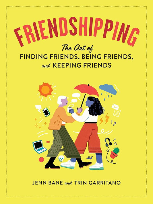 Friendshipping: The Art of Finding Friends, Being Friends, and Keeping Friends cover image