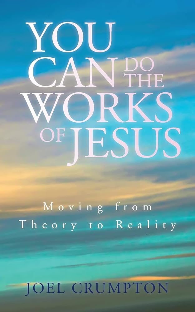 You Can Do the Works of Jesus: Moving from Theory to Reality cover image