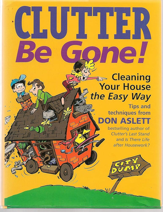 Clutter Be Gone: Cleaning Your House the Easy Way cover image