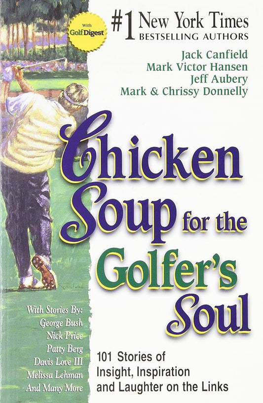 Chicken Soup for the Golfer's Soul: 101 Stories of Insights, Inspiration and Laughter on the Links (Chicken Soup for the Soul) cover image