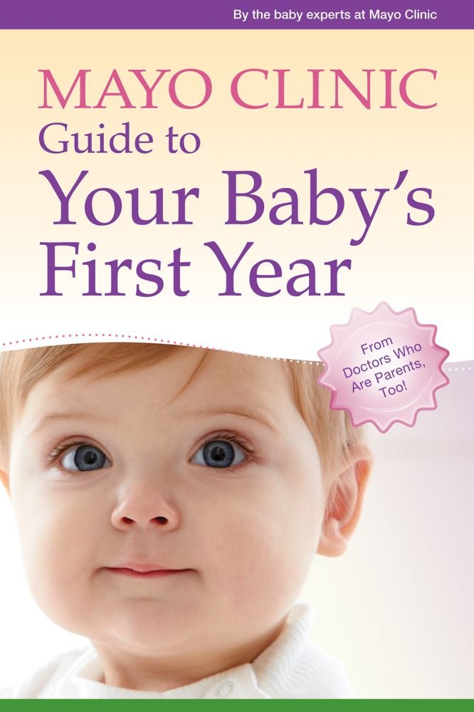 Mayo Clinic Guide to Your Baby's First Year: From Doctors Who Are Parents, Too! cover image