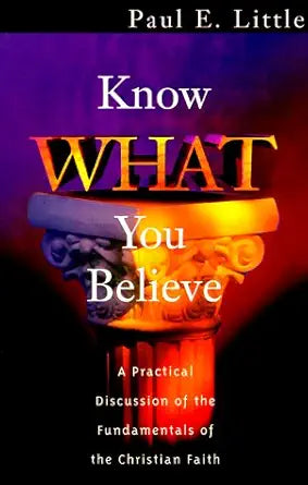 Know What You Believe: A Practical Discussion of the Fundamentals of the Christian Faith cover image