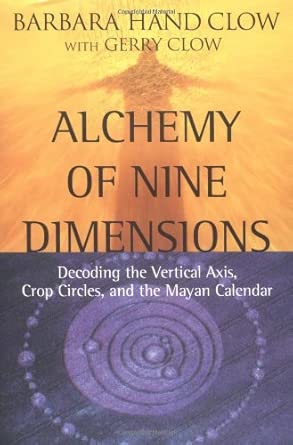 Alchemy of Nine Dimensions: Decoding the Vertical Axis, Crop Circles, and the Mayan Calendar cover image