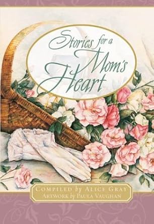 Stories for a Mom's Heart: Over One Hundred Treasures to Touch Your Soul (Stories for the Heart) cover image